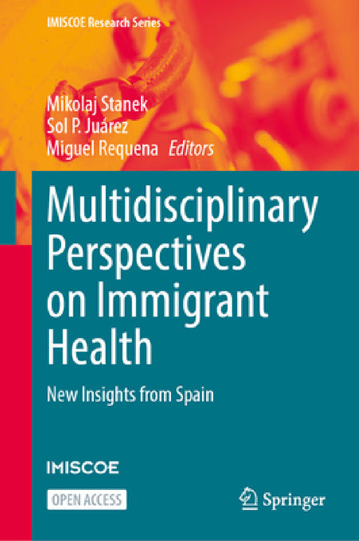 Multidisciplinary Perspectives on Immigrant Health: New Insights from Spain by Mikolaj Stanek, Sol P. Juárez, Miguel Requena