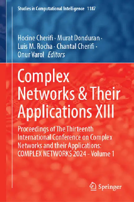 Complex Networks & Their Applications XIII: Proceedings of the Thirteenth International Conference on Complex Networks and Their Applications: Complex by Hocine Cherifi