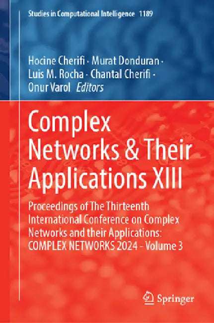 Complex Networks & Their Applications XIII: Proceedings of the Thirteenth International Conference on Complex Networks and Their Applications: Complex by Hocine Cherifi