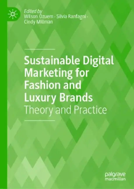 Sustainable Digital Marketing for Fashion and Luxury Brands: Theory and Practice by Wilson Ozuem