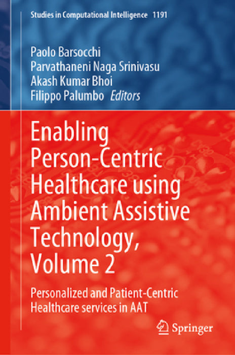 Enabling Person-Centric Healthcare Using Ambient Assistive Technology, Volume 2: Personalized and Patient-Centric Healthcare Services in Aat by Paolo Barsocchi, Parvathaneni Naga Srinivasu, Akash Kumar Bhoi