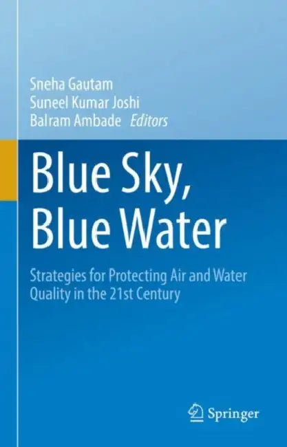 Blue Sky, Blue Water: Strategies for Protecting Air and Water Quality in the 21st Century by Sneha Gautam