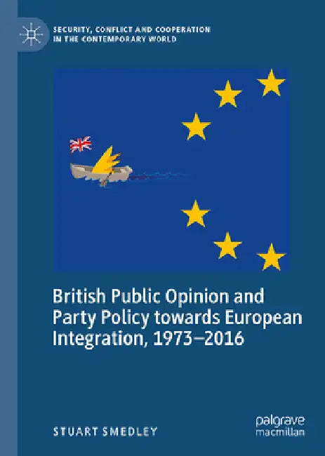 British Public Opinion and Party Policy Towards European Integration, 1973-2016 by Stuart Smedley