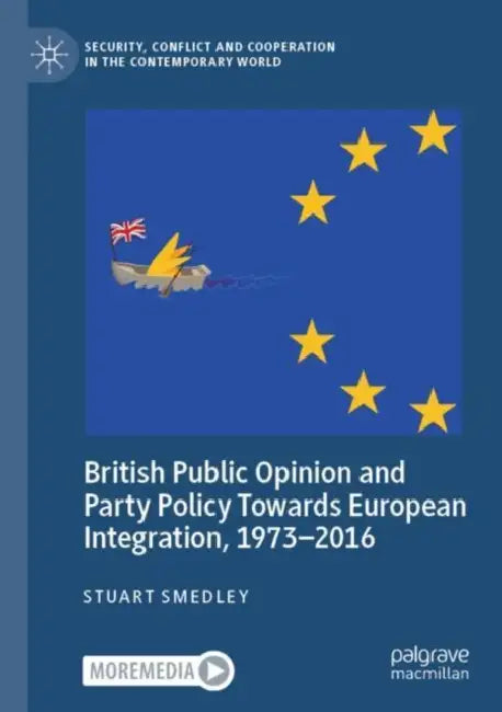 British Public Opinion and Party Policy Towards European Integration, 1973-2016 by Stuart Smedley