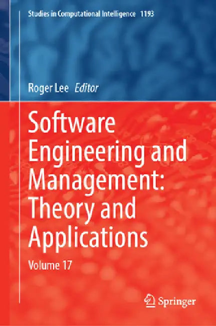 Software Engineering and Management: Theory and Applications: Volume 17 by Roger Lee