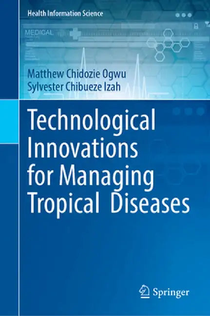 Technological Innovations for Managing Tropical Diseases by Matthew Chidozie Ogwu