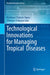 Technological Innovations for Managing Tropical Diseases by Matthew Chidozie Ogwu