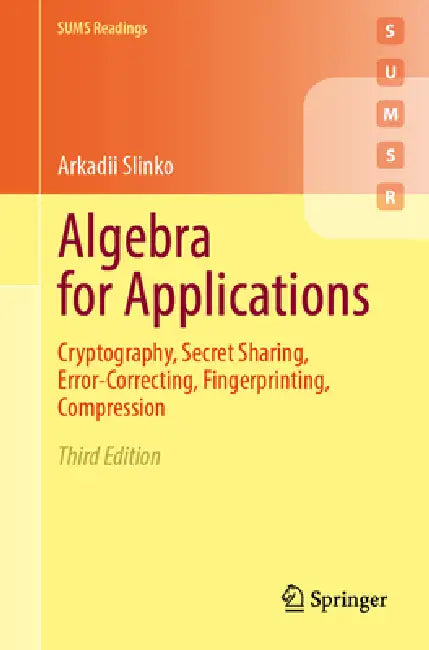 Algebra for Applications: Cryptography, Secret Sharing, Error-Correcting, Fingerprinting, Compression by Arkadii Slinko