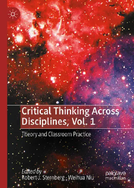 Critical Thinking Across Disciplines, Vol. 1: Theory and Classroom Practice by Robert J. Sternberg