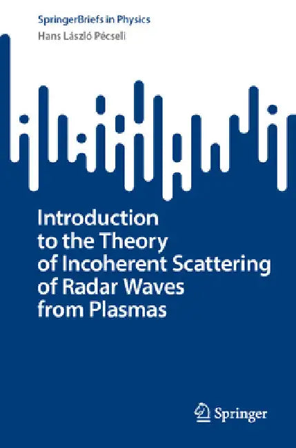 Introduction to the Theory of Incoherent Scattering of Radar Waves from Plasmas by Hans László Pécseli