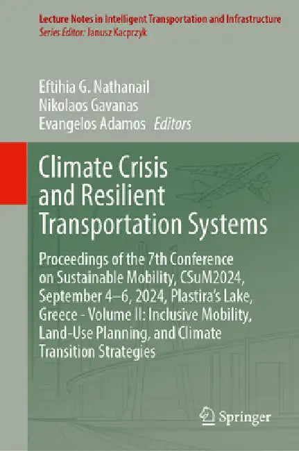 Climate Crisis and Resilient Transportation Systems: Proceedings of the 7th Conference on Sustainable Mobility, Csum2024, September 4-6, 2024, Plastir by Eftihia G. Nathanail, Nikolaos Gavanas, Evangelos Adamos