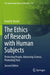 The Ethics of Research with Human Subjects: Protecting People, Advancing Science, Promoting Trust by David B. Resnik