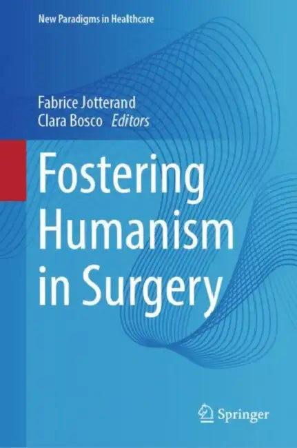 Fostering Humanism in Surgery  by Fabrice Jotterand