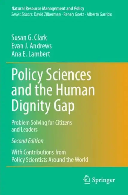 Policy Sciences and the Human Dignity Gap: Problem Solving for Citizens and Leaders by Susan G. Clark