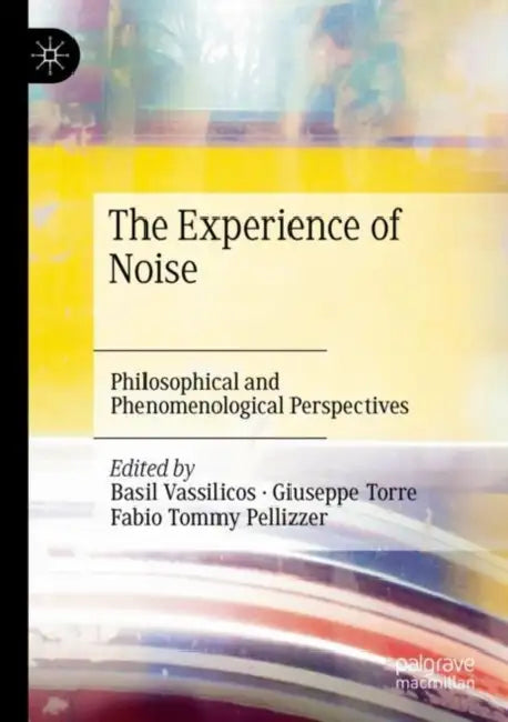 The Experience of Noise: Philosophical and Phenomenological Perspectives by Basil Vassilicos