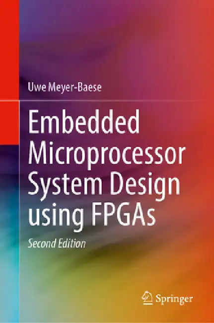 Embedded Microprocessor System Design Using FPGAs by Uwe Meyer-Baese