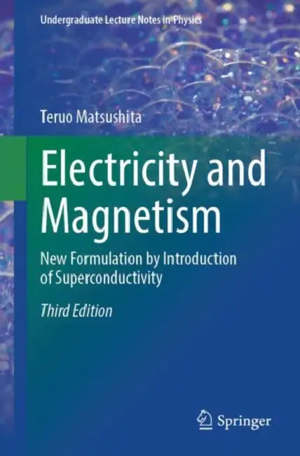 Electricity and Magnetism: New Formulation by Introduction of Superconductivity by Teruo Matsushita