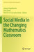 Social Media in the Changing Mathematics Classroom by Johann Engelbrecht