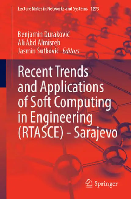 Recent Trends and Applications of Soft Computing in Engineering (Rtasce)-- Sarajevo by Benjamin Durakovic