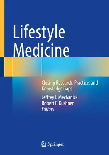 Lifestyle Medicine: Closing Research, Practice, and Knowledge Gaps by Jeffrey I. Mechanick, Robert F. Kushner