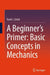 A Beginner’s Primer: Basic Concepts in Mechanics by Tarek I. Zohdi