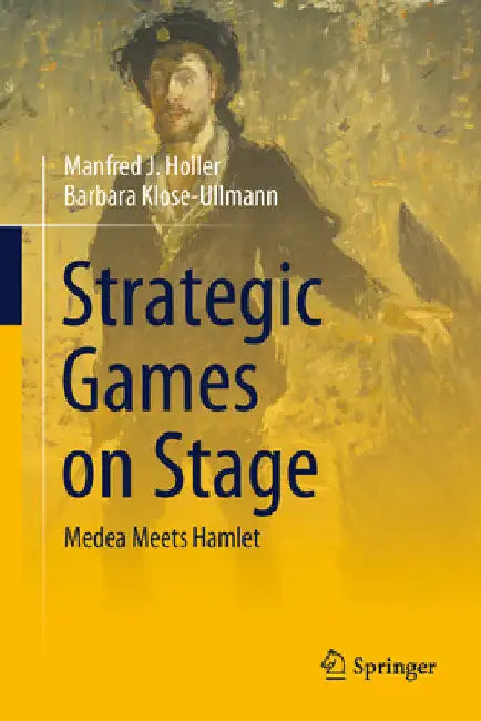 Strategic Games on Stage: Medea Meets Hamlet by Manfred J. Holler