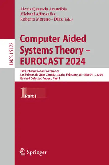 Computer Aided Systems Theory - Eurocast 2024: 19th International Conference, Las Palmas de Gran Canaria, Spain, February 25 - March 1, 2024, Revised by Alexis Quesada-Arencibia