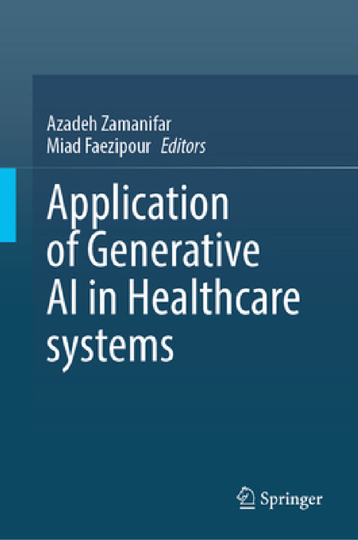 Application of Generative AI in Healthcare Systems by Azadeh Zamanifar, Miad Faezipour