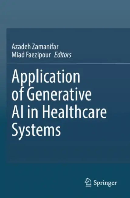 Application of Generative AI in Healthcare Systems by Azadeh Zamanifar