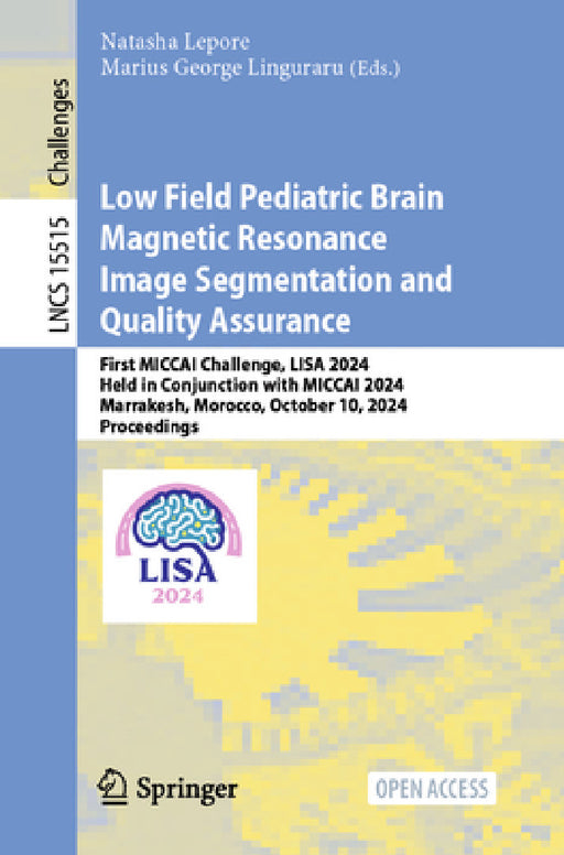 Low Field Pediatric Brain Magnetic Resonance Image Segmentation and Quality Assurance: First Miccai Challenge, Lisa 2024, Held in Conjunction with Mic by Natasha Lepore, Marius George Linguraru