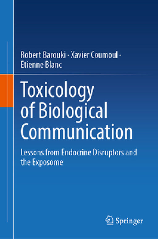Toxicology of Biological Communication: Lessons from Endocrine Disruptors and the Exposome by Robert Barouki, Xavier Coumoul, Etienne Blanc