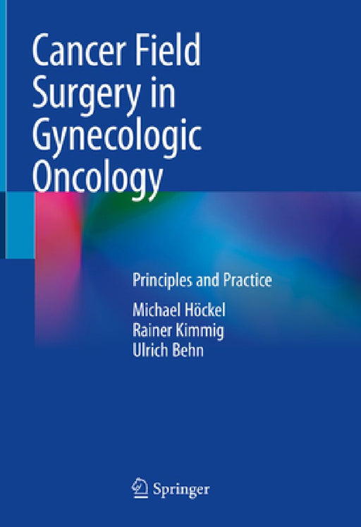 Cancer Field Surgery in Gynecologic Oncology: Principles and Practice by Michael Höckel
