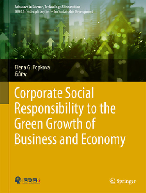 Corporate Social Responsibility to the Green Growth of Business and Economy by Elena G. Popkova