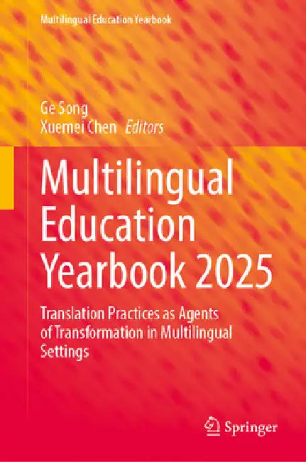 Multilingual Education Yearbook 2025: Translation Practices as Agents of Transformation in Multilingual Settings by Ge Song