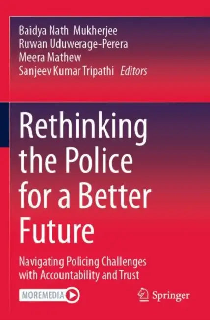 Rethinking the Police for a Better Future: Navigating Policing Challenges with Accountability and Trust by Baidya Nath Mukherjee