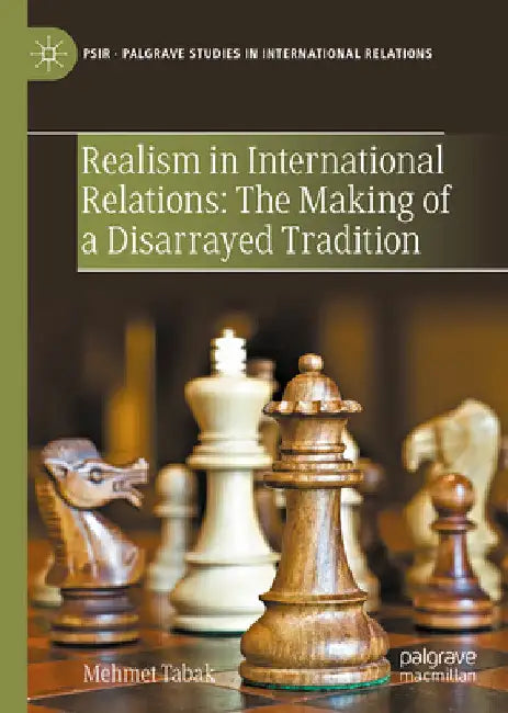 Realism in International Relations: The Making of a Disarrayed Tradition by Mehmet Tabak