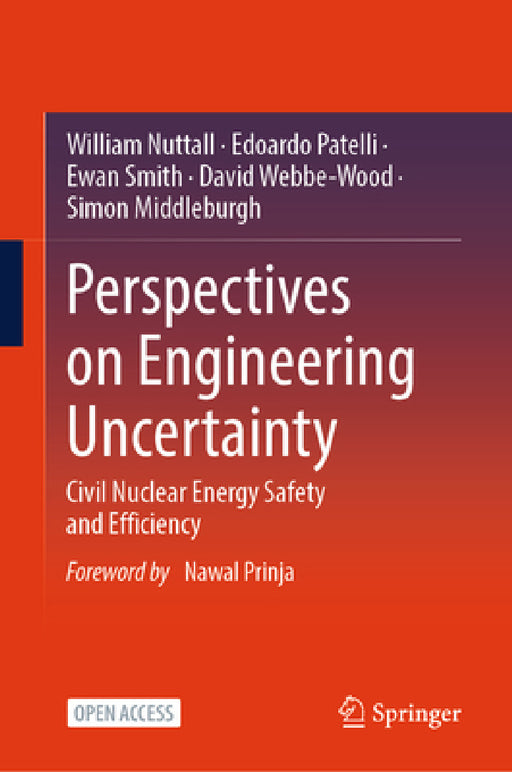 Perspectives on Engineering Uncertainty: Civil Nuclear Energy Safety and Efficiency by William Nuttall, Edoardo Patelli, Ewan Smith