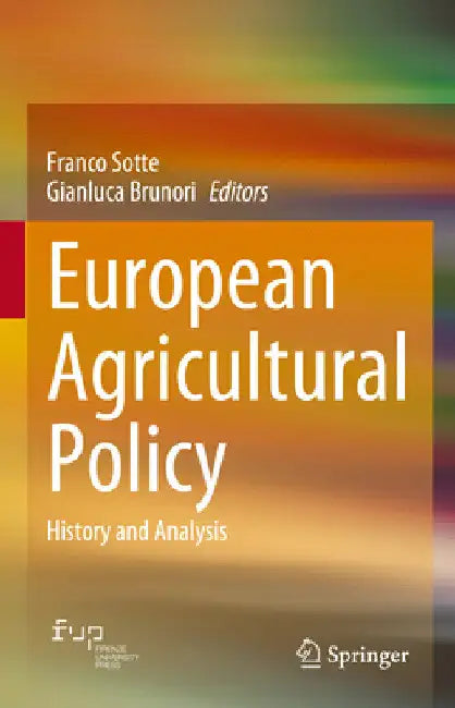 European Agricultural Policy: History and Analysis by Franco Sotte