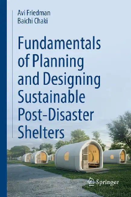 Fundamentals of Planning and Designing Sustainable Post-Disaster Shelters by Avi Friedman