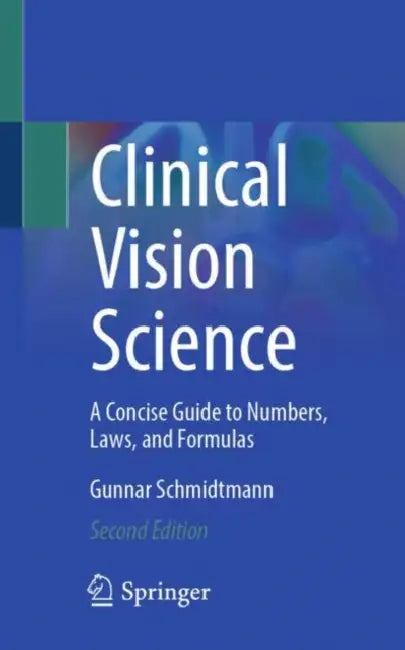 Clinical Vision Science: A Concise Guide to Numbers, Laws, and Formulas by Gunnar Schmidtmann