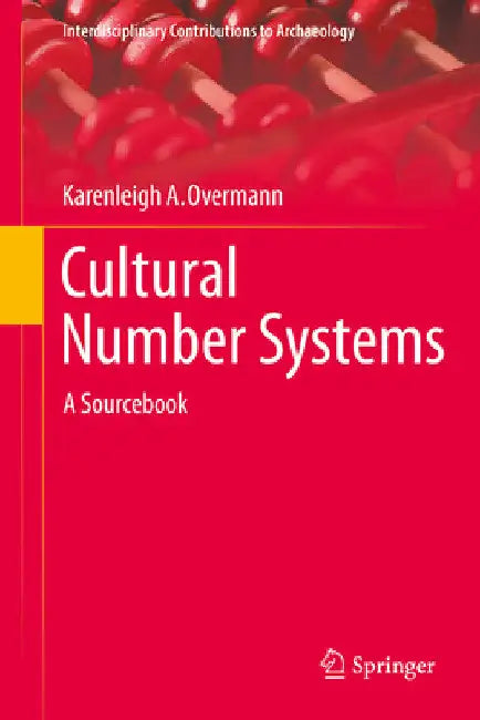 Cultural Number Systems: A Sourcebook by Karenleigh A. Overmann