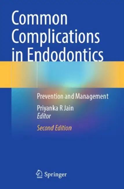 Common Complications in Endodontics: Prevention and Management by Priyanka R. Jain