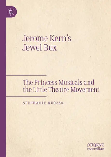 Jerome Kern's Jewel Box: The Princess Musicals and the Little Theatre Movement by Stephanie Ruozzo