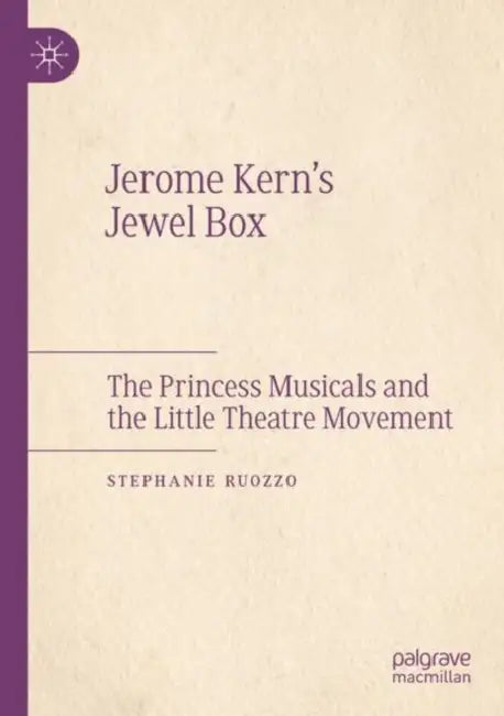 Jerome Kern's Jewel Box: The Princess Musicals and the Little Theatre Movement by Stephanie Ruozzo