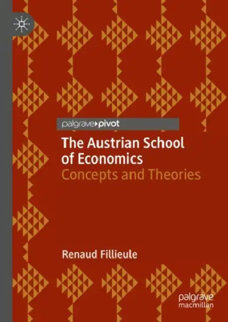 The Austrian School of Economics: Concepts and Theories by Renaud Fillieule