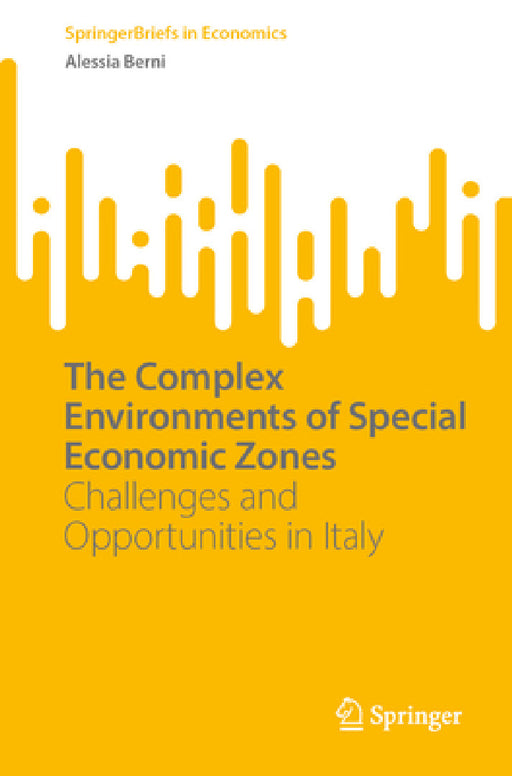 The Complex Environments of Special Economic Zones: Challenges and Opportunities in Italy by Alessia Berni