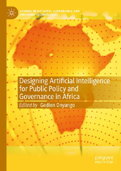 Designing Artificial Intelligence for Public Policy and Governance in Africa by Gedion Onyango