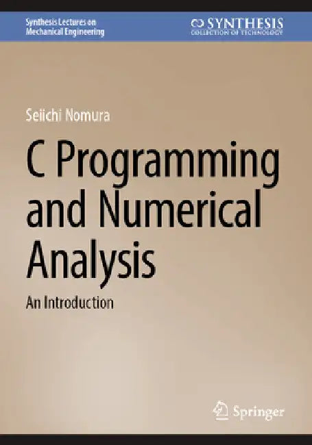 C Programming and Numerical Analysis: An Introduction by Seiichi Nomura