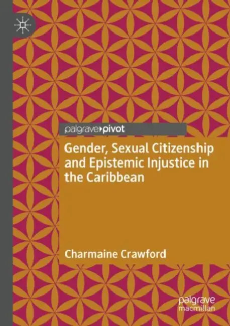 Gender, Sexual Citizenship and Epistemic Injustice in the Caribbean by Charmaine Crawford