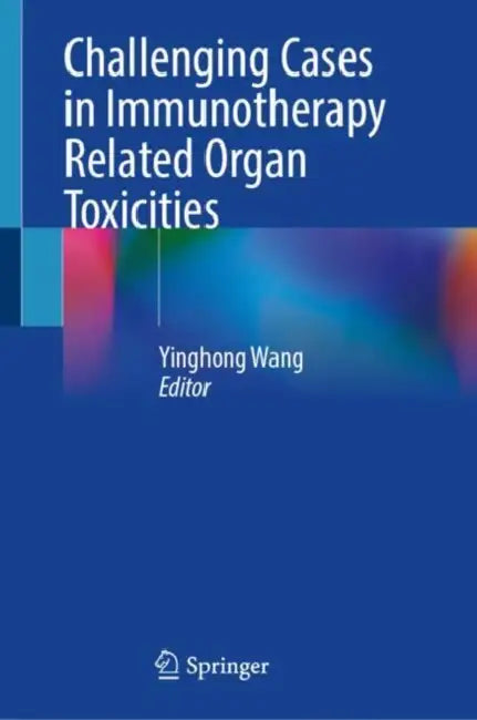 Challenging Cases in Immunotherapy Related Organ Toxicities by Yinghong Wang